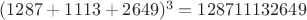 $(1287+1113+2649)^3=128711132649$