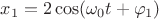 $x_1=2\cos({\omega_0 t + \varphi_1})$