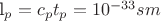 l_{p}=c_{p}t_{p}=10^{-33}sm