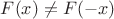 $F(x)\ne F(-x)$