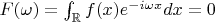 $F(\omega)= \int_{\mathbb{R}}f(x)e^{-i \omega x}dx=0$