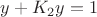 $y+K_2y=1$