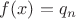 $f(x)=q_n$ $f(x)=q_n$