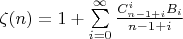 $\zeta(n)=1+\sum\limits_{i=0}^{\infty} {\frac {C_{n-1+i}^i B_i} {n-1+i}$