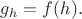 $g_h=f(h).$