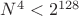 $N^4<2^{128}$