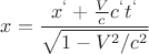 $$x=\frac{x^{‘}+\frac{V}{c}c^{‘}t^{‘}}{\sqrt{1-V^2/c^2}}$$ $$x=\frac{x^{‘}+\frac{V}{c}c^{‘}t^{‘}}{\sqrt{1-V^2/c^2}}$$