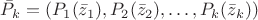 $\bar P_k=(P_1(\bar z_1),P_2(\bar z_2),\dots,P_k(\bar z_k))$
