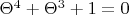 $\Theta^4+\Theta$^3+1=0$