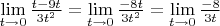 $\lim\limits_{t \to 0} {\frac{t - 9t} {3t^2 } = \lim\limits_{t \to 0} {\frac{ - 8t} {3t^2 }  = \lim\limits_{t \to 0} {\frac{ - 8} {3t }$
