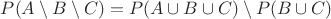 $P(A \setminus B \setminus C) = P(A \cup B \cup C) \setminus P(B \cup C)$