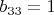 $b_{33}=1$