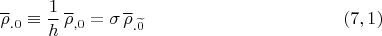 $$\overline \rho_{.0} \equiv \dfrac 1 h \, \overline \rho_{,0} =\sigma \, \overline \rho_{.\widetilde 0} \eqno (7,1)$$