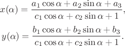 $$ x(\alpha) = \frac{a_1\cos\alpha + a_2\sin\alpha + a_3}{c_1\cos\alpha + c_2\sin\alpha + 1},$$ $$y(\alpha) = \frac{b_1\cos\alpha + b_2\sin\alpha + b_3}{c_1\cos\alpha + c_2\sin\alpha + 1}.$$