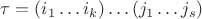 $\tau = (i_1 \ldots i_k) \ldots (j_1 \ldots j_s)$