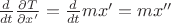 $\frac{d}{{dt}}\frac{{\partial T}}{{\partial x'}} = \frac{d}{{dt}}mx' = mx''$