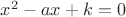 $x^2-ax+k=0$