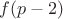 $f(p-2)$