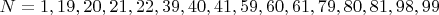 $N=1, 19, 20, 21, 22, 39, 40, 41, 59, 60, 61, 79, 80, 81, 98, 99$