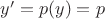 $y'=p(y)=p$ $y'=p(y)=p$