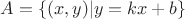 $A = \{(x, y)|y = kx + b\}$