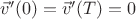 $\vec v'(0) = \vec v'(T) = 0$ $\vec v'(0) = \vec v'(T) = 0$