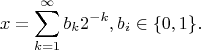 $$x=\sum_{k=1}^{\infty } b_k2^{-k}, b_i\in\{0,1\}.$$