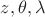 $z, \theta, \lambda$