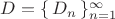 $D = \{\,D_n\,\}_{n=1}^{\infty}$ $D = \{\,D_n\,\}_{n=1}^{\infty}$