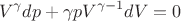 $$
V^\gamma dp + \gamma p V^{\gamma-1} dV = 0 
$$