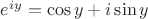 $e^{iy}=\cos y+i\sin y$