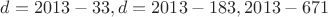 $d=2013-33,d=2013-183,2013-671$
