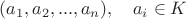 $(a_1, a_2,...,a_n), \quad a_i \in K$