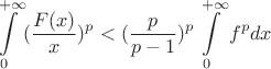 $$\int\limits_{0}^{+\infty}(\frac{F(x)}{x})^p < (\frac{p}{p-1})^p\int\limits_{0}^{+\infty}f^{p}dx$$