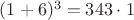 $(1+6)^3=343\cdot1$
