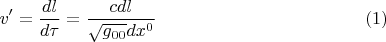 $$v' = \frac{dl}{d\tau} = \frac{c dl}{\sqrt{g_{00}} dx^0}  \eqno  (1)  $$
