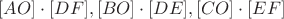 $[AO] \cdot [DF], [BO] \cdot [DE], [CO] \cdot [EF]$