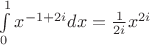$\int \limits _0^1x^{-1+2i}dx = \frac 1 {2i} x^{2i}$