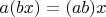 $a (b x)=(a b) x$