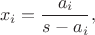 $$x_i=\frac{a_i}{s-a_i},$$