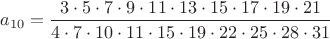 $a_{10}=\dfrac{3\cdot 5 \cdot 7 \cdot 9 \cdot 11 \cdot 13 \cdot 15 \cdot 17 \cdot 19 \cdot 21}{4 \cdot 7 \cdot 10 \cdot 11 \cdot 15 \cdot 19 \cdot 22 \cdot 25 \cdot 28 \cdot 31}$