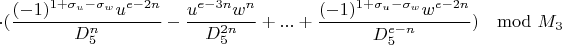 $$\cdot(\frac{(-1)^{1+\sigma_u-\sigma_w}u^{e-2n}}{D_5^n}-\frac{u^{e-3n}w^n}{D_5^{2n}}+...+\frac{(-1)^{1+\sigma_u-\sigma_w}w^{e-2n}}{D_5^{e-n}})\mod M_3$$