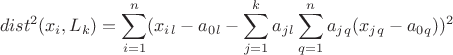 $$dist^2(x_i,L_k)=\sum\limits_{i=1}^n(x_i_l-a_0_l-\sum\limits_{j=1}^ka_j_l\sum\limits_{q=1}^na_j_q(x_j_q-a_0_q))^2$$