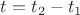 $t=t_2-t_1$