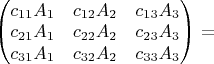 $
\begin{pmatrix}c_{11}A_{1} & c_{12}A_{2} &  c_{13}A_{3}\\
c_{21}A_{1} & c_{22}A_{2} &  c_{23}A_{3}\\
c_{31}A_{1} & c_{32}A_{2} &  c_{33}A_{3}
\end{pmatrix}= $