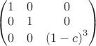 $
\begin{pmatrix}
1&0&0\\
0&1&0\\
0&0&{(1-c)}^3\\
\end{pmatrix}
$