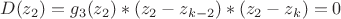 $$D(z_2)=g_3(z_2)*(z_2-z_{k-2})*(z_2-z_k)=0$$