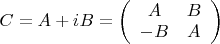 $C=A+iB=\left( \begin{array}{cc} A & B \\ 
-B & A \end{array} \right)$