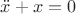 $\[\ddot x + x = 0\]$