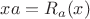 $xa = R_a(x)$